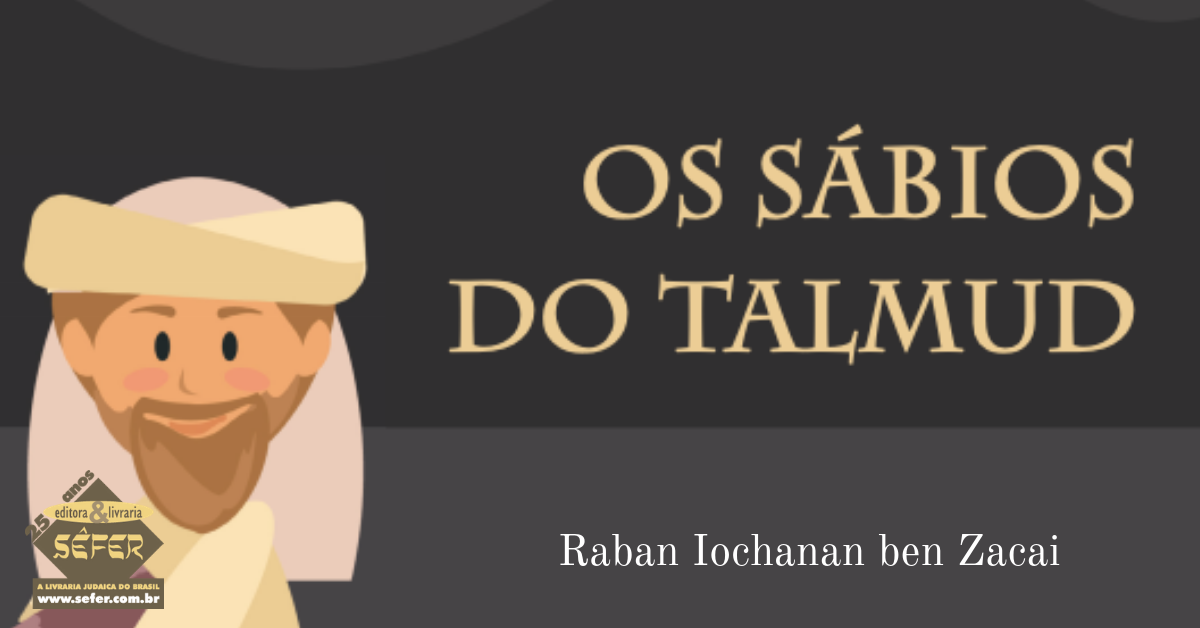 SÉRIE: OS SÁBIOS DO TALMUD  VOLUME 5  Raban Iochanan ben Zacai